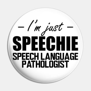 Speech Language Pathologist - I'm just speechie Pin