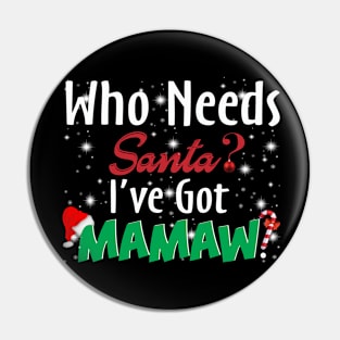 Who Needs Santa I've Got Mamaw Pin