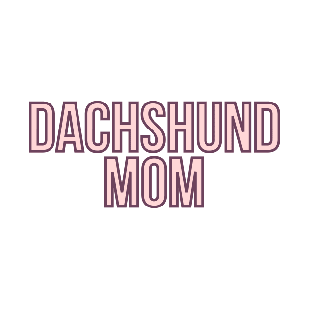Dachshund Mom - Dog Quotes by BloomingDiaries