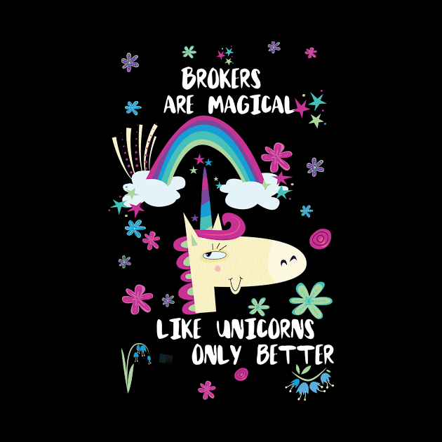 Brokers Are Magical Like Unicorns Only Better by divawaddle