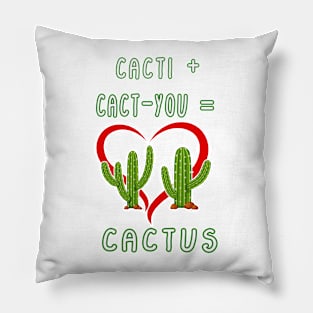 CACTI + CACT-YOU = CACTUS funny gift for lovers Pillow