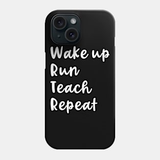 Wake Up Run Teach Repeat Funny Running Saying Teacher Runner Phone Case