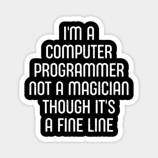 I'm a Computer Programmer, Not a Magician, Though It's a Fine Line Magnet