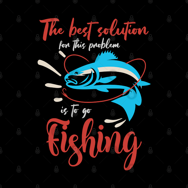 Fishing is the best solution for Fishing Gift by etees0609