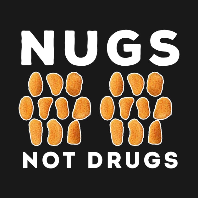 Nugs Not Drugs by awesomeshirts