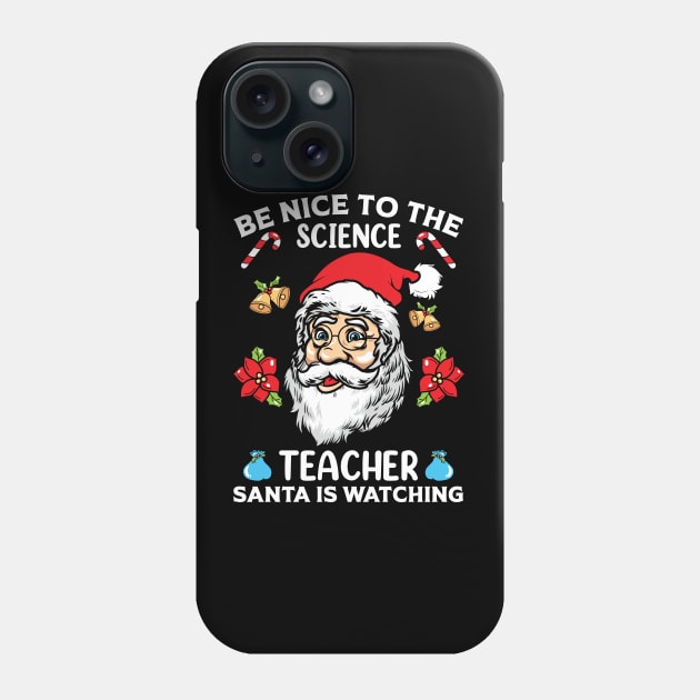 Be Nice To The Science Teacher Santa Is Watching Phone Case by MZeeDesigns