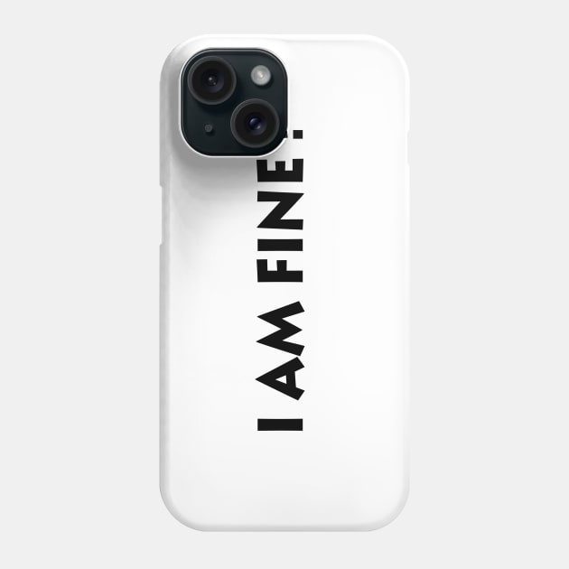 I Am Fine! Phone Case by manal