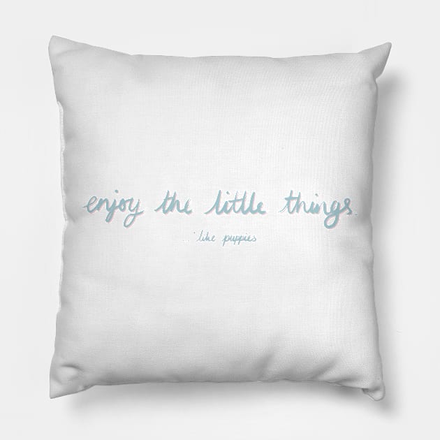 Enjoy the little things...like puppies Funny Blue Pink Quote Digital Illustration Pillow by AlmightyClaire