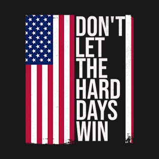 American Flag Don't Let the Hard Days Win T-Shirt