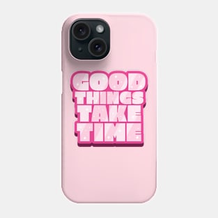 Good things take time text design Phone Case