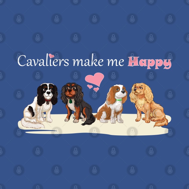 Cavaliers Make Me Happy All Four Colors by Cavalier Gifts