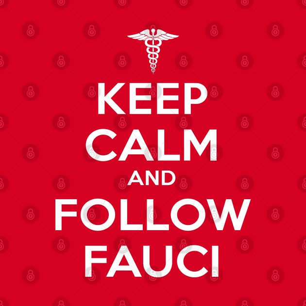 Keep Calm and Follow Fauci - White by ZZDeZignZ