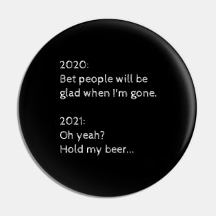 2021: Hold my beer... Pin
