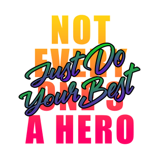 Not everyone's a hero just do your best T-Shirt