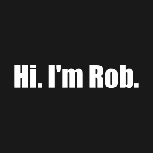 Hi. I'm Rob. T-Shirt