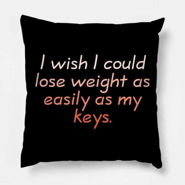 Lose weight like my keys Pillow by Fig-Mon Designs