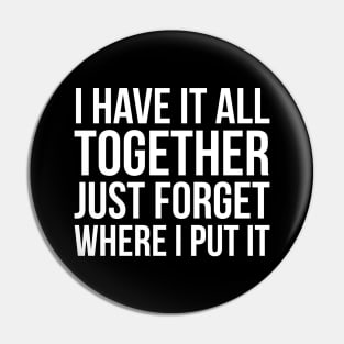 I Have It All Together Pin