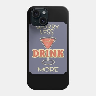 Worry Less. Drink More. Phone Case