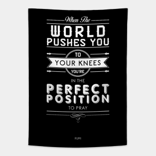 When the world pushes you to your knees, you're in the perfect position to pray - Rumi Quote Typography Tapestry