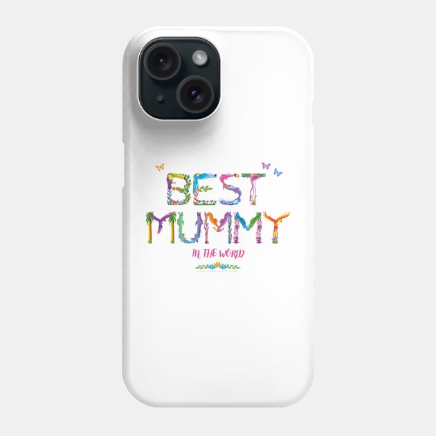 Best Mummy In The World - tropical wordart Phone Case by DawnDesignsWordArt