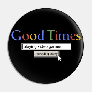 Good Times Playing Video Games Pin