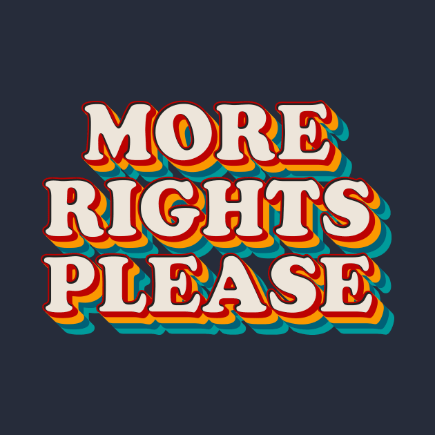 More Rights Please by n23tees