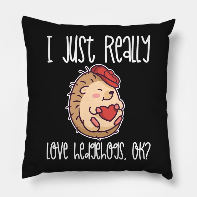 I Just Really Love Hedgehogs, OK? design Pillow by theodoros20