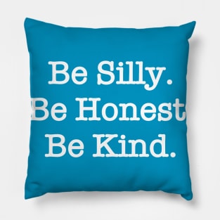 Be Silly. Be Honest. Be Kind. Pillow