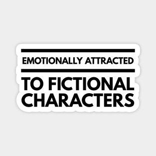 Emotionally Attracted To Fictional Characters - Funny Sayings Magnet