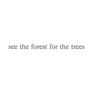 see the forest for the trees T-Shirt