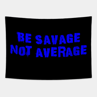 Be Savage Not Average Blue Tapestry