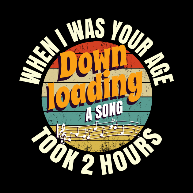 When I Was Your Age Downloading A Song Took 2 Hours by Crimsonwolf28