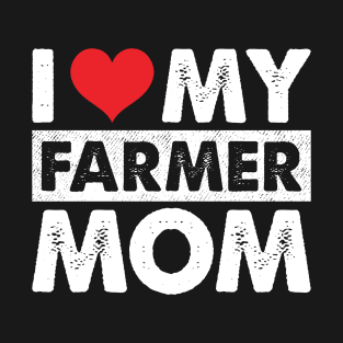 I Love My Farmer Mom Proud Farmer Son Gift T-Shirt