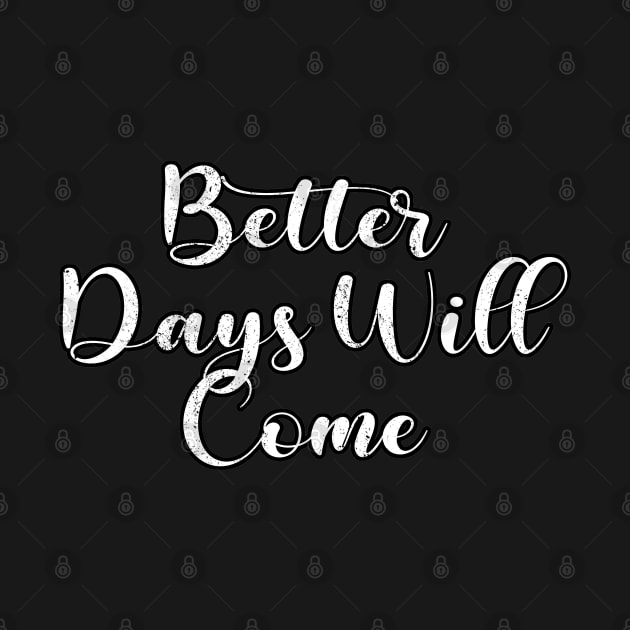 Better Days Will Come by ShopBuzz