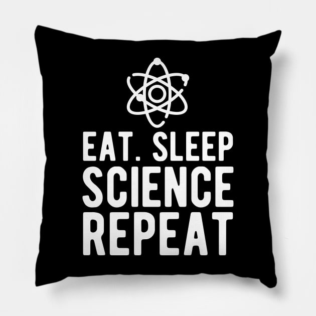 Science - Eat Sleep Science Repeat w Pillow by KC Happy Shop