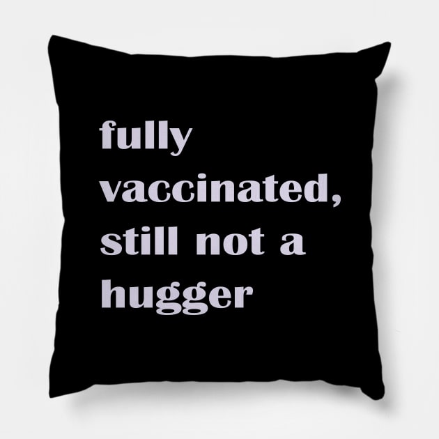 Fully Vaccinated Still Not a Hugger Pillow by nakarada_shop