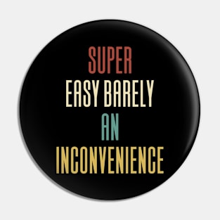 Super Easy Barely An Inconvenience Pin