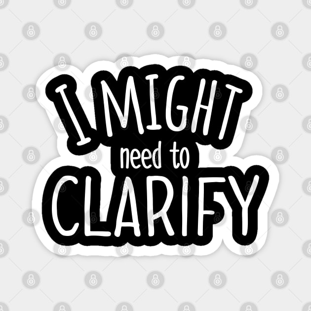 I Might Need to Clarify Magnet by wildjellybeans