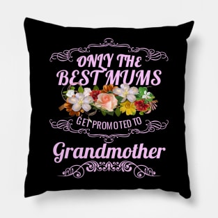 Only The Best Mums Get Promoted To Grandmother Gift Pillow