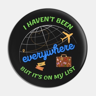 I haven't been everywhere but it's on my list - Travel Pin