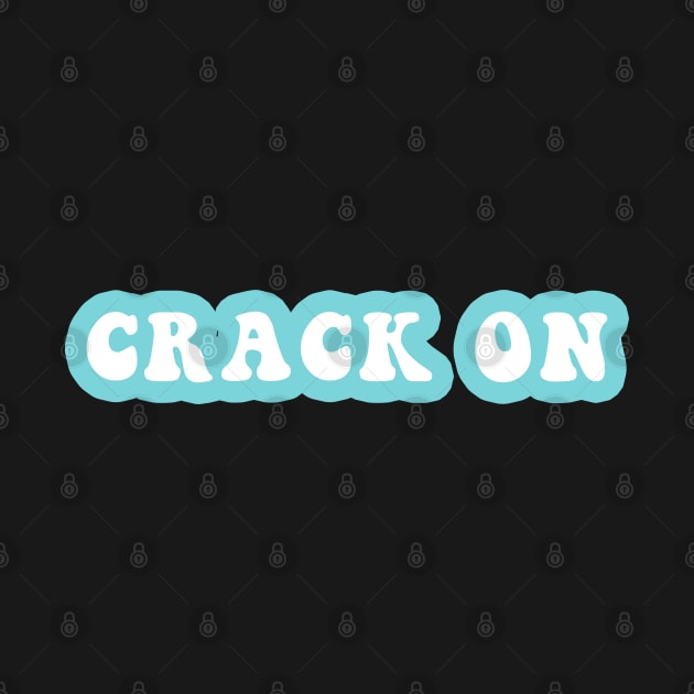 Crack On by CityNoir