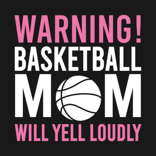 Warning Basketball Mom Will Yell Loudly Funny basketball Mom T-Shirt