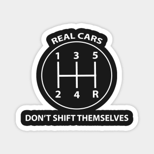 Real Cars Don't Shift Themselves Magnet