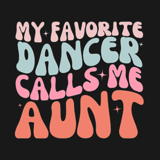 My Favorite Dancer Calls Me Aunt T-Shirt