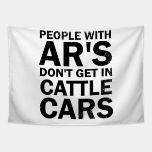 People With Ar's Don't Get In Cattle Cars Tapestry