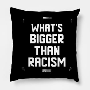 What's Bigger Than Racism Pillow