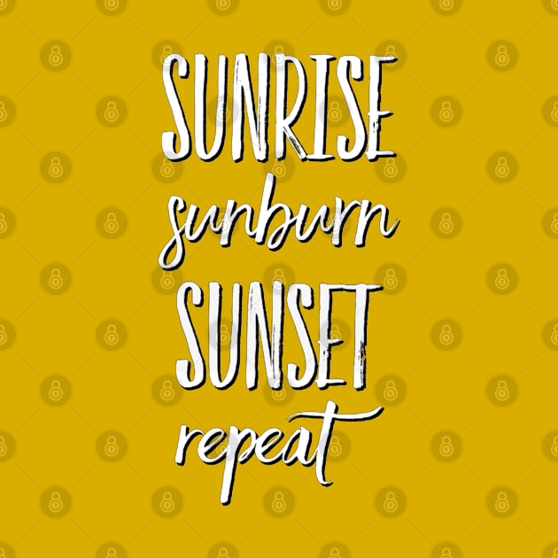 Sunrise Sunburn Sunset Repeat Life is better in summer Hello Summer Cute Summer Typography by BoogieCreates