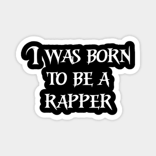 I was born to be a rapper Magnet