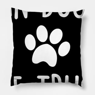 In Dog We Trust Pillow