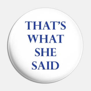 That's What She Said! Pin